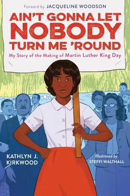 Ain't Gonna Let Nobody Turn Me 'Round: Martin Luther King napjának megteremtéséről szóló történetem - Ain't Gonna Let Nobody Turn Me 'Round: My Story of the Making of Martin Luther King Day