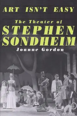 A művészet nem könnyű: Stephen Sondheim színháza - Art Isn't Easy: The Theater of Stephen Sondheim