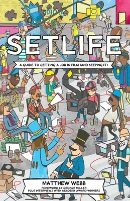 Setlife: A Guide to Getting a Job in Film (And Keeping It) - Setlife: A Guide To Getting A Job In Film (And Keeping It)