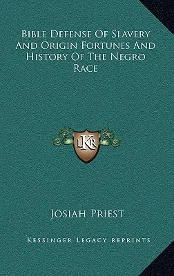 A rabszolgaság bibliai védelme és a néger faj eredete, szerencséje és története - Bible Defense of Slavery and Origin Fortunes and History of the Negro Race