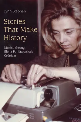 Történetek, amelyek történelmet írnak: Mexikó Elena Poniatowska Crnicáin keresztül - Stories That Make History: Mexico Through Elena Poniatowska's Crnicas