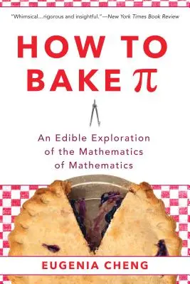 Hogyan süssük a pí-t: A matematika ehető felfedezése a matematika matematikájában - How to Bake Pi: An Edible Exploration of the Mathematics of Mathematics