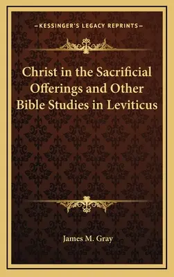 Krisztus az áldozati adományokban és más bibliai tanulmányok a 3. Mózes második könyvéből - Christ in the Sacrificial Offerings and Other Bible Studies in Leviticus