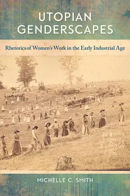 Utópikus nemi tájak: A női munka retorikája a korai ipari korszakban - Utopian Genderscapes: Rhetorics of Women's Work in the Early Industrial Age