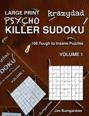 Krazydad Large Print Psycho Killer Sudoku 1. kötet: 108 kemény és őrült rejtvény - Krazydad Large Print Psycho Killer Sudoku Volume 1: 108 Tough to Insane Puzzles