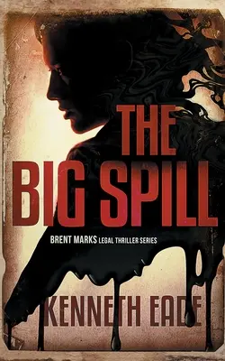 The Big Spill (Brent Marks jogi thriller) - The Big Spill (A Brent Marks Legal Thriller)