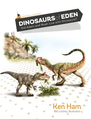 Az édeni dinoszauruszok (átdolgozott és frissített): Ádám és Noé együtt élt a dinoszauruszokkal? - Dinosaurs of Eden (Revised & Updated): Did Adam and Noah Live with Dinosaurs?