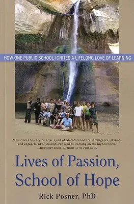 A szenvedély élete, a remény iskolája: Hogyan ébreszt egy állami iskola életre szóló szeretetet a tanulás iránt? - Lives of Passion, School of Hope: How One Public School Ignites a Lifelong Love of Learning