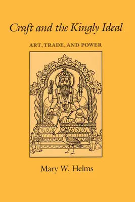 A kézművesség és a királyi eszmény: Művészet, kereskedelem és hatalom - Craft and the Kingly Ideal: Art, Trade, and Power