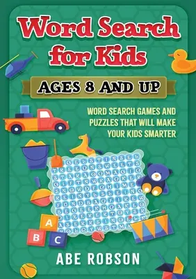 Szókereső gyerekeknek 8 éves kortól: Szókereső játékok és rejtvények, amelyek okosabbá teszik a gyerekeket - Word Search for Kids Ages 8 and Up: Word Search Games and Puzzles That Will Make Your Kids Smarter