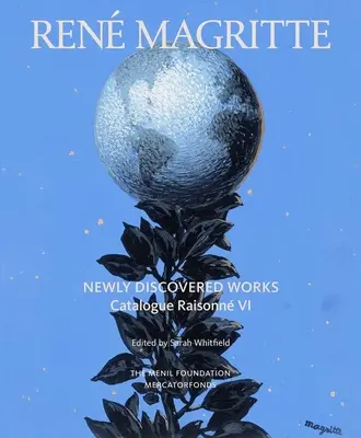 Ren Magritte: Újonnan felfedezett művek: Catalogue Raisonn VI. kötet: Olajfestmények, gouache-k, rajzok - Ren Magritte: Newly Discovered Works: Catalogue Raisonn Volume VI: Oil Paintings, Gouaches, Drawings