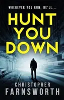 Hunt You Down - Egy megállíthatatlan, izgalmas thriller, amely az egekbe szögezi az olvasót - Hunt You Down - An unstoppable, edge-of-your-seat thriller