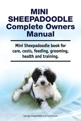 Mini Sheepadoodle Complete Owners Manual. Mini Sheepadoodle könyv gondozás, költségek, takarmányozás, ápolás, egészség és képzés. - Mini Sheepadoodle Complete Owners Manual. Mini Sheepadoodle book for care, costs, feeding, grooming, health and training.