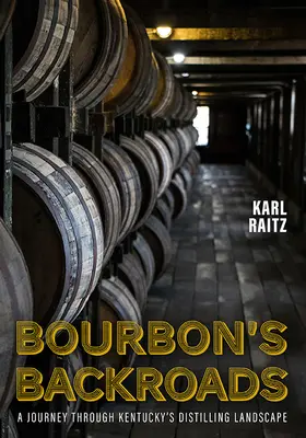 Bourbon's Backroads: Utazás Kentucky szeszfőzési tájegységén keresztül - Bourbon's Backroads: A Journey Through Kentucky's Distilling Landscape