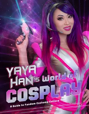 Yaya Han cosplay világa: Cosplay: A Fandom jelmezkultúra útmutatója - Yaya Han's World of Cosplay: A Guide to Fandom Costume Culture