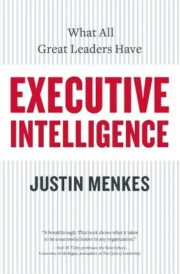 Vezetői intelligencia: Amivel minden nagyszerű vezető rendelkezik - Executive Intelligence: What All Great Leaders Have