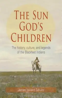 A Napisten gyermekei: A Blackfeet indiánok története - The Sun God's Children: The History of the Blackfeet Indians