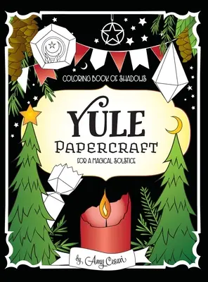 Az árnyékok színezőkönyve: Yule papírművészet a varázslatos napfordulóért - Coloring Book of Shadows: Yule Papercraft for a Magical Solstice