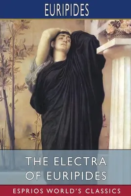 Euripidész Elektra (Esprios Classics) - The Electra of Euripides (Esprios Classics)