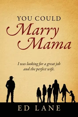 Elvehetnéd a mamát: Nagyszerű állást és tökéletes feleséget kerestem. - You Could Marry Mama: I was looking for a great job and the perfect wife.