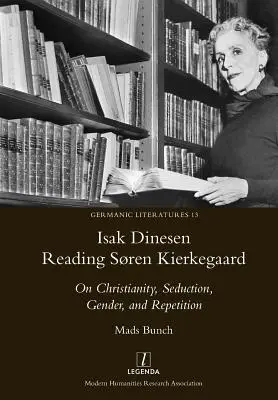 Isak Dinesen Reading Sren Kierkegaard: A kereszténységről, a csábításról, a nemiségről és az ismétlésről - Isak Dinesen Reading Sren Kierkegaard: On Christianity, Seduction, Gender, and Repetition