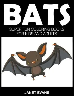 Denevérek: Szuper mókás színezőkönyvek gyerekeknek és felnőtteknek - Bats: Super Fun Coloring Books For Kids And Adults