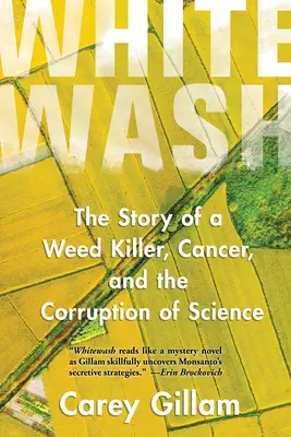 Whitewash: Egy gyomirtó, a rák és a tudomány korrupciójának története - Whitewash: The Story of a Weed Killer, Cancer, and the Corruption of Science