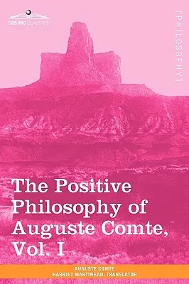 Auguste Comte pozitív filozófiája, I. kötet (2 kötetben) - The Positive Philosophy of Auguste Comte, Vol. I (in 2 Volumes)