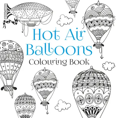 Hőlégballonok kifestőkönyv - Hot Air Balloons Colouring Book