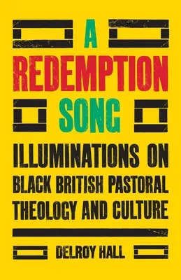 A Redemption Song: Illuminations on Black British Pastoral Theology and Culture (Megvilágítások a fekete brit lelkipásztori teológiáról és kultúráról) - A Redemption Song: Illuminations on Black British Pastoral Theology and Culture