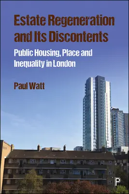 A lakótelepek megújulása és ellentmondásai: Public Housing, Place and Inequality in London (Lakhatás, hely és egyenlőtlenségek Londonban) - Estate Regeneration and Its Discontents: Public Housing, Place and Inequality in London