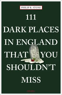 111 sötét hely Angliában, amit nem szabad kihagynod - 111 Dark Places in England That You Shouldn't Miss