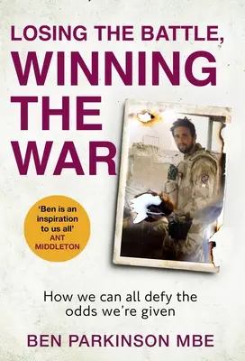 A csatát elveszíteni, a háborút megnyerni: Hogyan dacolhatunk mindannyian a ránk váró esélyekkel? - Losing the Battle, Winning the War: How We Can All Defy the Odds We're Given