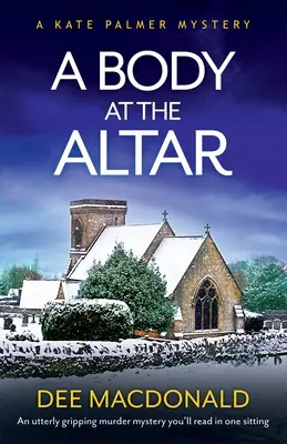 A Body at the Altar: Egy teljesen lebilincselő krimi, amit egy ülés alatt elolvashatsz. - A Body at the Altar: An utterly gripping murder mystery you'll read in one sitting