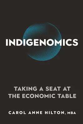 Indigenomics: Helyet foglalni a gazdasági asztalnál - Indigenomics: Taking a Seat at the Economic Table