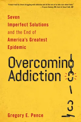 A függőség leküzdése: Hét tökéletlen megoldás és Amerika legnagyobb járványának vége - Overcoming Addiction: Seven Imperfect Solutions and the End of America's Greatest Epidemic