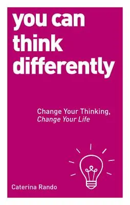 Másképp is lehet gondolkodni: Változtasd meg a gondolkodásod, változtasd meg az életed - You Can Think Differently: Change Your Thinking, Change Your Life