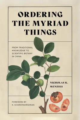 A számtalan dolog rendezése: A hagyományos tudástól a tudományos botanikáig Kínában - Ordering the Myriad Things: From Traditional Knowledge to Scientific Botany in China