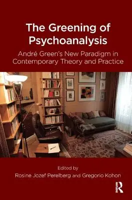 A pszichoanalízis zöldülése: Andre Green új paradigmája a kortárs elméletben és gyakorlatban - The Greening of Psychoanalysis: Andre Green's New Paradigm in Contemporary Theory and Practice