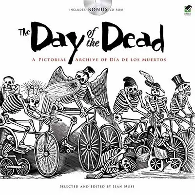 A halottak napja: A Dia de Los Muertos képarchívuma [CDROM-mal] - The Day of the Dead: A Pictorial Archive of Dia de Los Muertos [With CDROM]