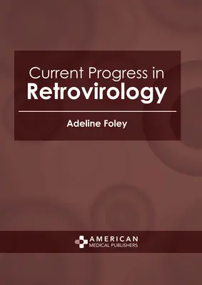 A retrovirológia jelenlegi fejlődése - Current Progress in Retrovirology