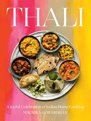 Thali: Az indiai házi koszt örömteli ünneplése - Thali: A Joyful Celebration of Indian Home Cooking