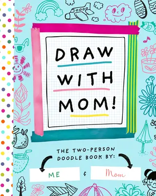 Rajzolj anyával! A kétszemélyes firkakönyv - Draw with Mom!: The Two-Person Doodle Book