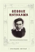 Sessue Hayakawa: némafilm és transznacionális sztárság - Sessue Hayakawa: Silent Cinema and Transnational Stardom