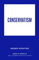 Konzervativizmus: Ideák profilban - Conservatism: Ideas in Profile