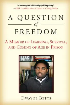 A szabadság kérdése: Emlékirat a tanulásról, a túlélésről és a börtönben való felnőtté válásról - A Question of Freedom: A Memoir of Learning, Survival, and Coming of Age in Prison