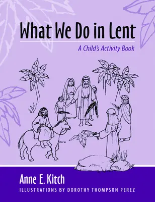 What We Do in Lent: A Child's Activity Book