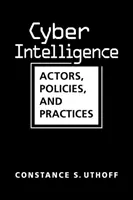 Kibernetikai hírszerzés - szereplők, politikák és gyakorlatok - Cyber Intelligence - Actors, Policies, and Practices