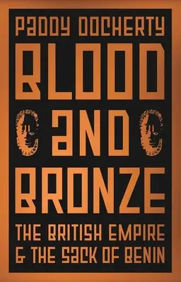 Vér és bronz: A brit birodalom és Benin kifosztása - Blood and Bronze: The British Empire and the Sack of Benin