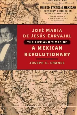 Jos Mara de Jess Carvajal: Egy mexikói forradalmár élete és kora - Jos Mara de Jess Carvajal: The Life and Times of a Mexican Revolutionary